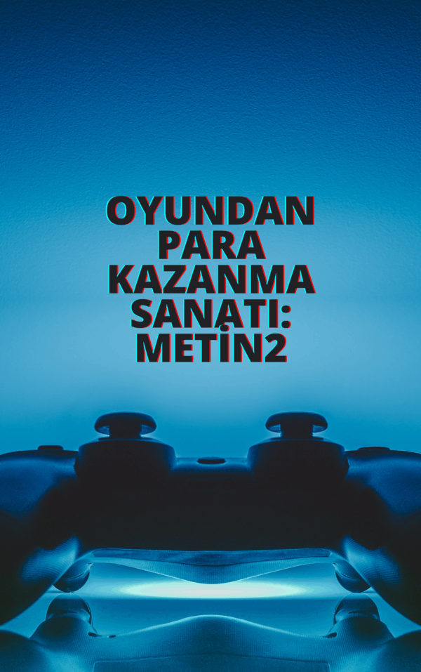 Oyundan Para Kazanma Sanatı: Metin2